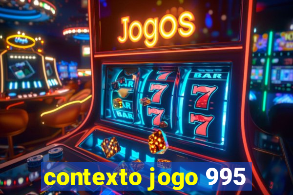 contexto jogo 995